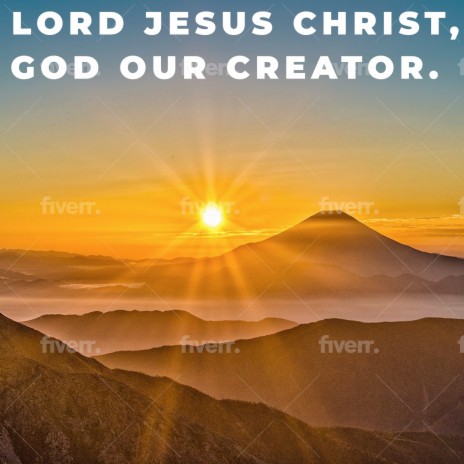 Lord Jesus Christ, You Are God Our Creator | Boomplay Music