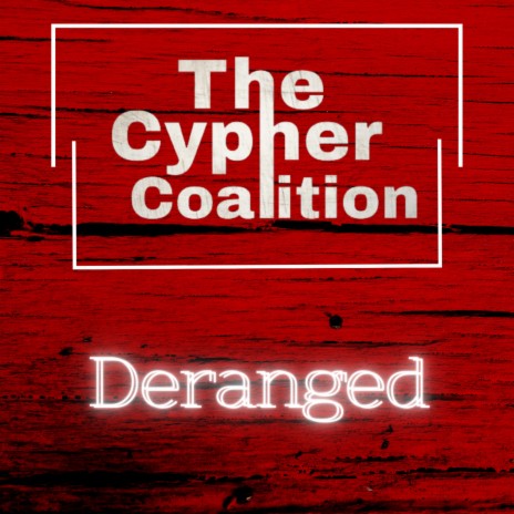 The Cypher Coalition - Deranged ft. OpenMind, TheAmazingEd, Inday & Jaream | Boomplay Music