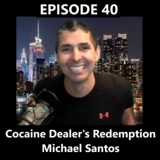 Cocaine Dealer's Redemption- Michael Santos - Episode 40
