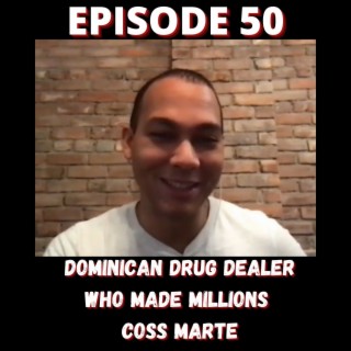 Dominican Drug Dealer who Made Millions - Coss Marte - Episode 50