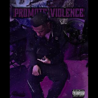 PROMOTE VIOLENCE