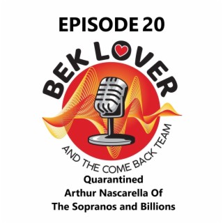 Quarantined With Arthur Nascarella of The Sopranos and Billions - Bek Lover & The Come Back Team - Episode 20