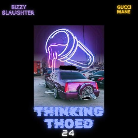 Thinking Thoed 24' ft. Gucci Mane | Boomplay Music