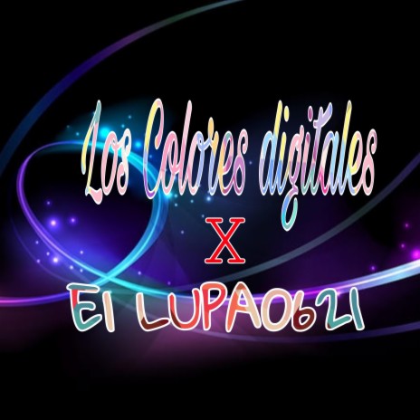 Los colores Dijitales ft. El Lupa0621 | Boomplay Music