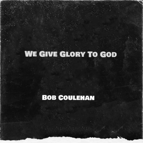 We Give Glory To God