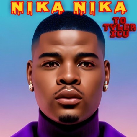 Nika Nika to Tyler ICU | Boomplay Music