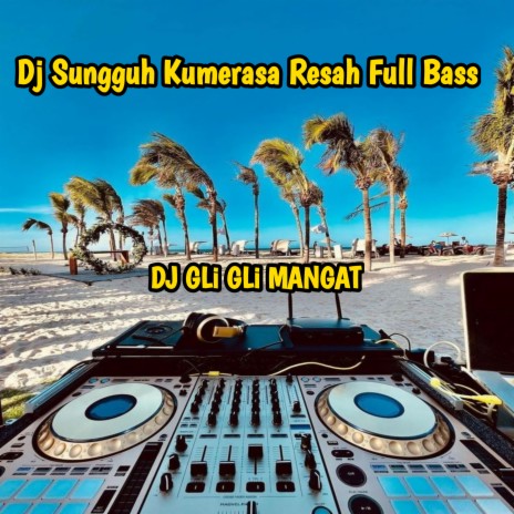 Dj Sungguh Kumerasa Resah Full Bass | Boomplay Music