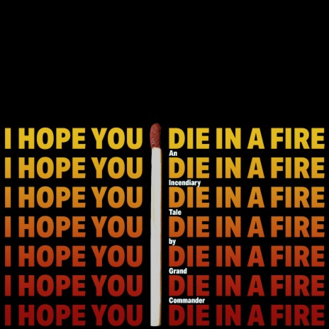 I Hope You Die in a Fire | Boomplay Music