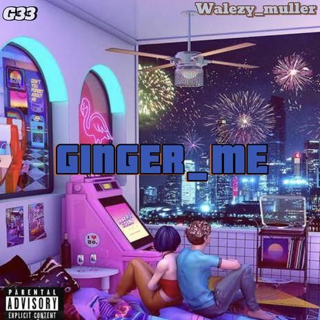 GINGER_ME | Boomplay Music