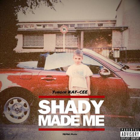 Shady Made Me | Boomplay Music