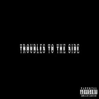 Troubles To The Side