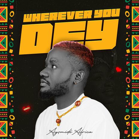 Wherever You Dey | Boomplay Music