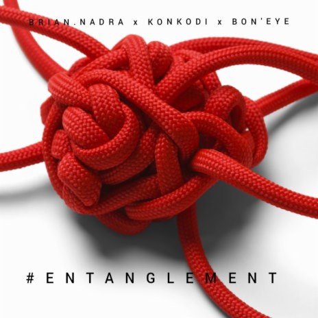 Entanglement ft. Bon'Eye & Konkodi | Boomplay Music