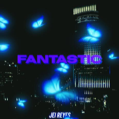 FANTASTIC | Boomplay Music