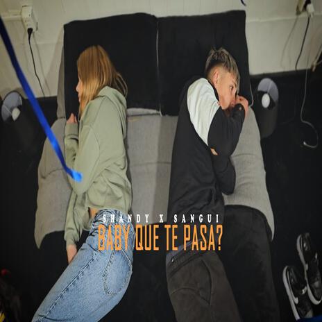 BABY QUE TE PASA? ft. Sangui | Boomplay Music