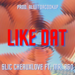 LIKE DAT ft. Mr.360 lyrics | Boomplay Music