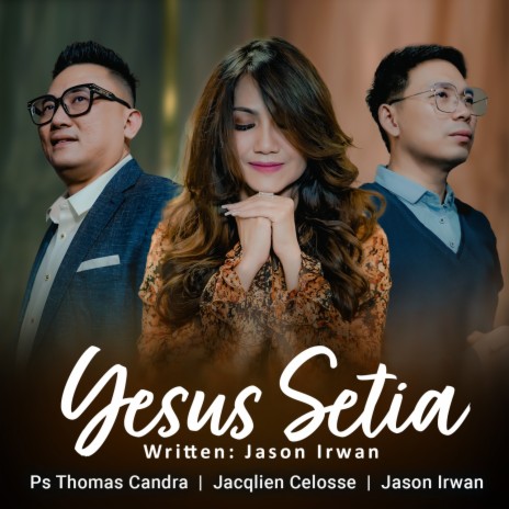 Yesus Setia ft. Ps Thomas Candra & Jason Irwan | Boomplay Music