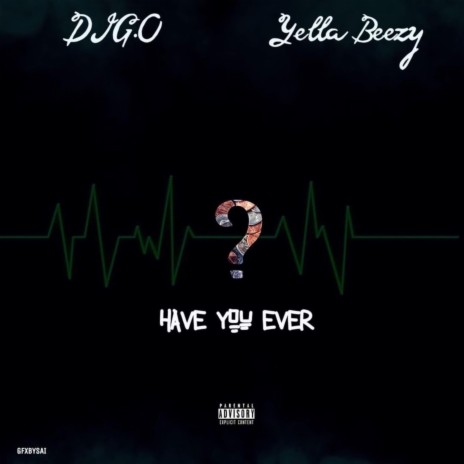 Have You Ever (feat. Yella Beezy)
