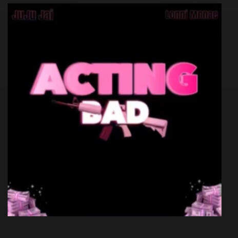 Acting Bad ft. Lonni Monae | Boomplay Music