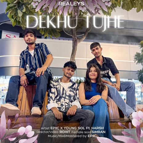 Dekhu Tujhe ft. Epiic | Boomplay Music