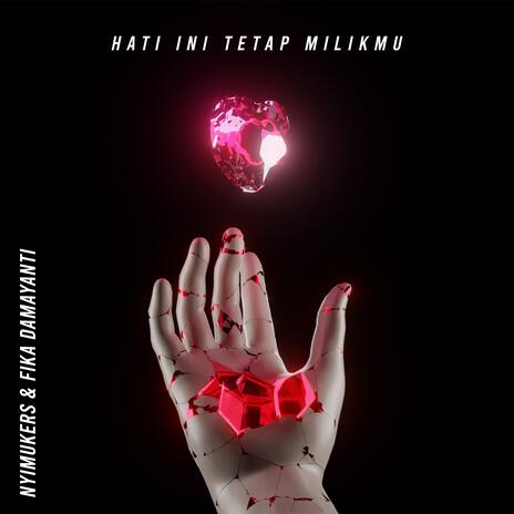 Hati Ini Tetap Milikmu ft. Fika Damayanti | Boomplay Music