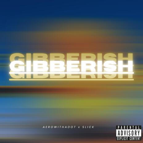 GIBBERISH ft. aero. | Boomplay Music