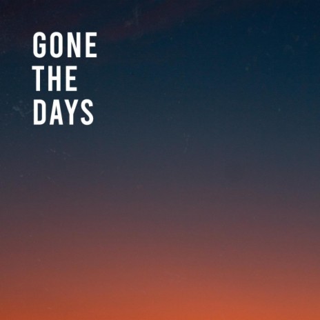 Gone The Days | Boomplay Music