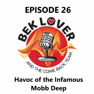 Havoc of the Infamous Mobb Deep and Bek Lover Episode 26