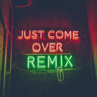 Just Come Over (Remix) (Pt 2)