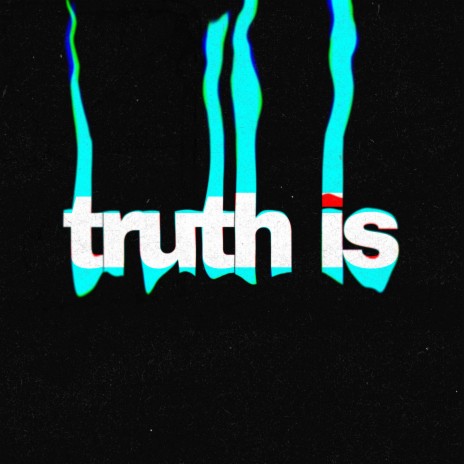 Truth Is | Boomplay Music