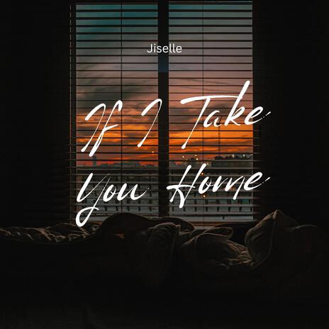 If I Take You Home | Boomplay Music