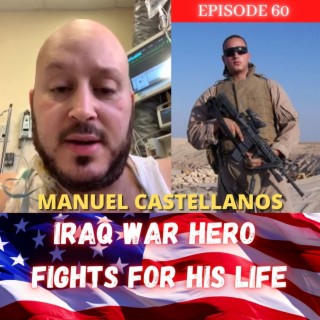 Iraq Veteran Fights For His Life - Manuel Castellanos Interview Ep.60