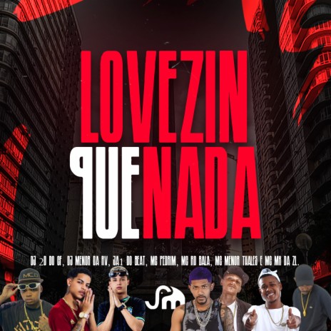 Lovezin Que Nada ft. Dj 2d do CF, Pdrim, Mc Menor Thalis, MC MK DA ZL & JA1 no Beat | Boomplay Music