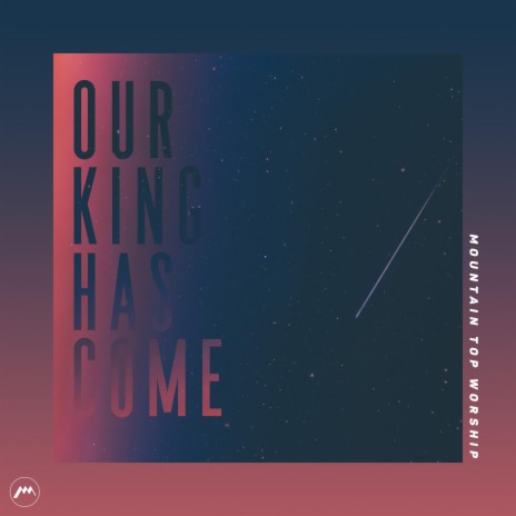 Our King Has Come | Boomplay Music