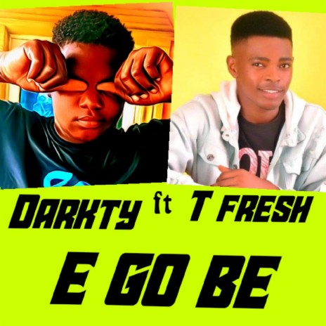 E go be ft. T Fresh
