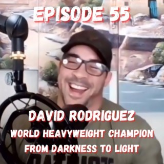 David Rodriguez - World Heavyweight Champion - From Darkness to Light - Episode 55