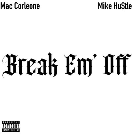 Break Em' Off ft. Mac Corleone | Boomplay Music