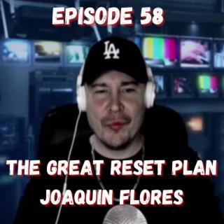 The Great Reset Plan - Joaquin Flores - Episode 58