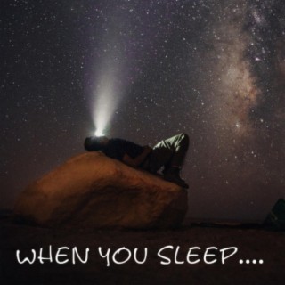 When You Sleep.......