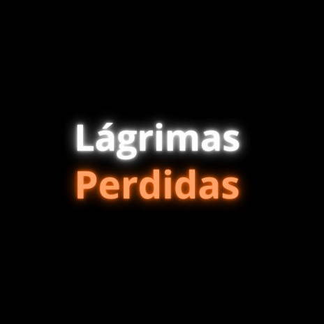 Lágrimas Perdidas | Boomplay Music