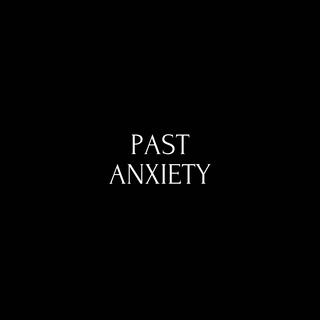 PAST ANXIETY