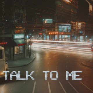 Talk to me