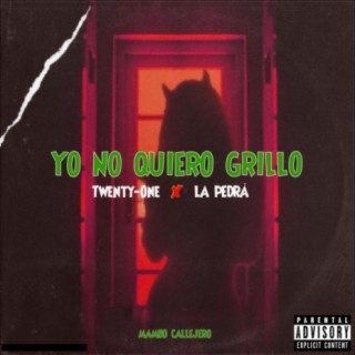 Yo no quiero grillo ft. La Pedrá lyrics | Boomplay Music