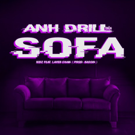 Anh drill trên Sofa ft. Layer Chan | Boomplay Music