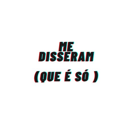 Me Disseram (Que é Só) | Boomplay Music