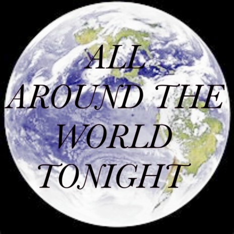 All Around the World Tonight | Boomplay Music