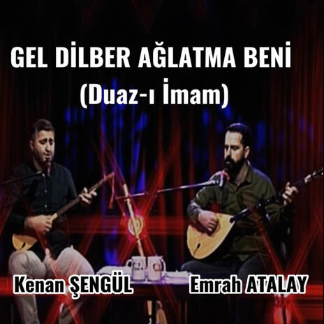 GEL DİLBER AĞLATMA BENİ (Duaz-ı İmam) ft. Emrah Atalay | Boomplay Music