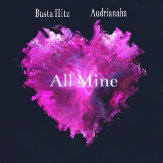 All Mine ft. Audrianaha lyrics | Boomplay Music