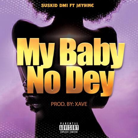 My baby no dey ft. Jay9ine | Boomplay Music