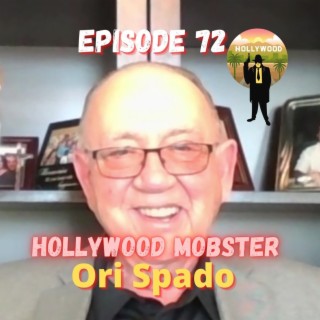 Hollywood Mobster - Ori Spado Episode 72